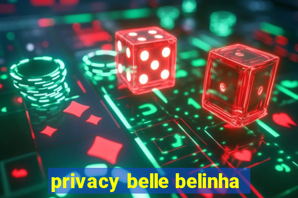 privacy belle belinha